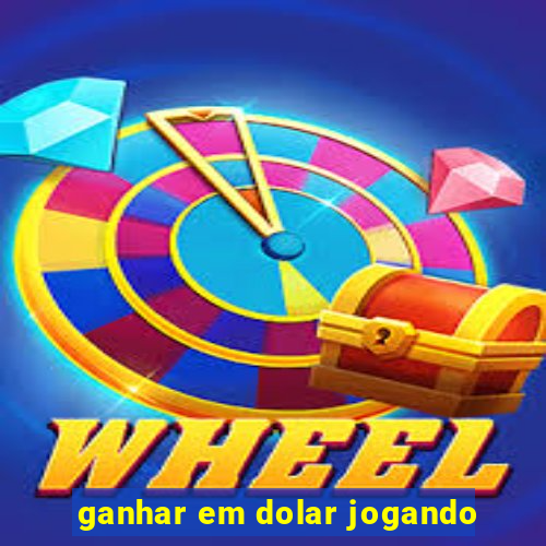 ganhar em dolar jogando